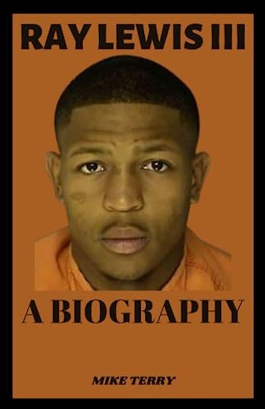 RAY LEWIS III: BIOGRAPHY OF THE PRO FOOTBALL HALL OF FAMER (LATE)