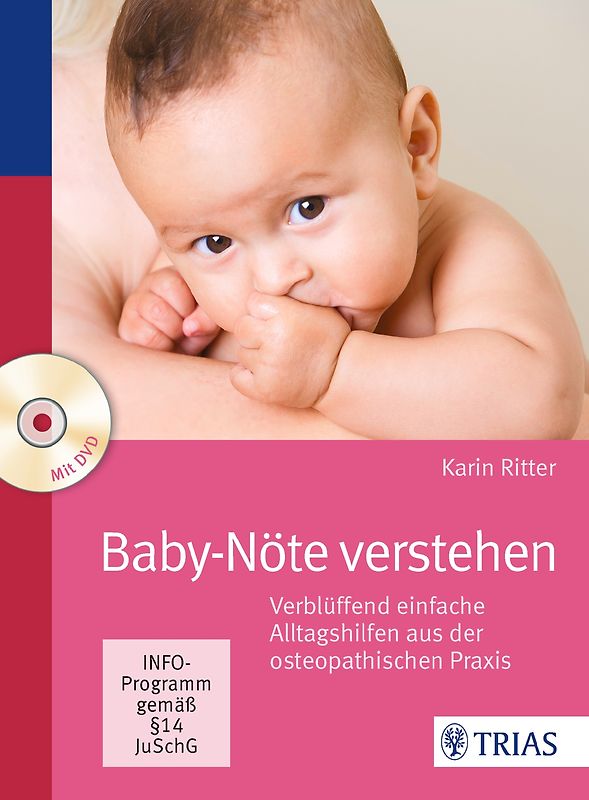 Baby-Nöte verstehen. Verblüffend einfache Alltagshilfen aus der osteopathischen Praxis