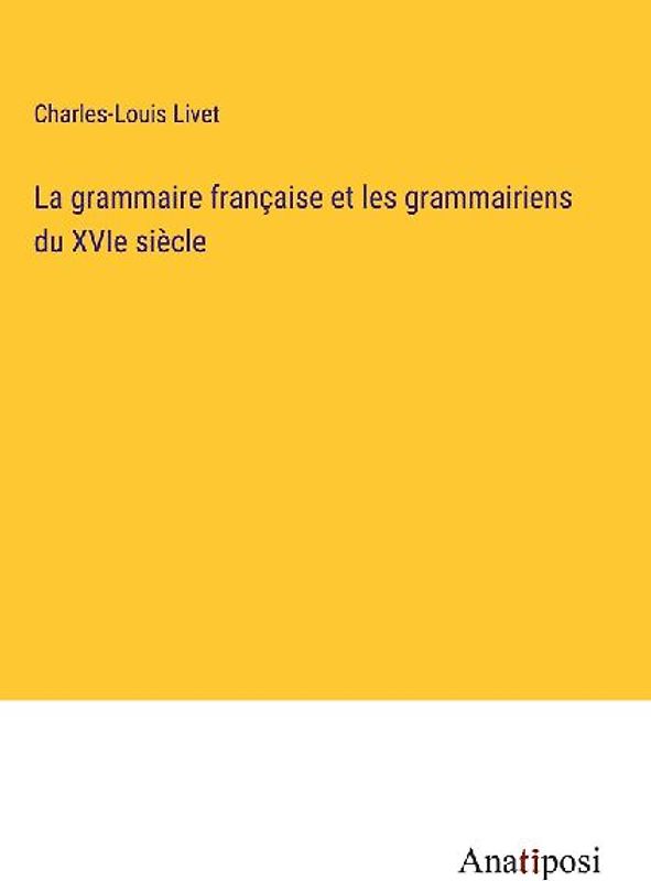La grammaire française et les grammairiens du XVIe siècle