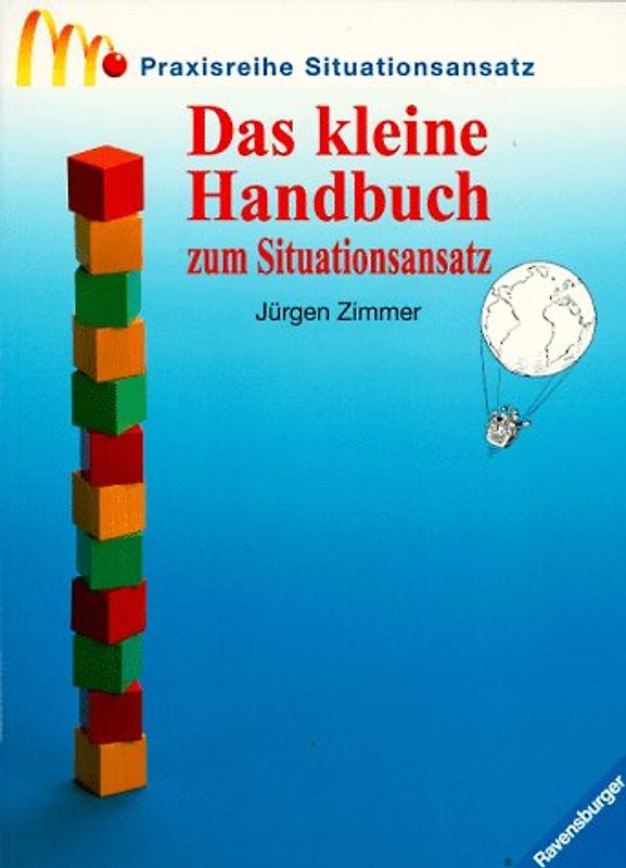 Das kleine Handbuch zum Situationsansatz. Die Praxisreihe zum Situationsansatz. Mit neuer Rechtschreibung