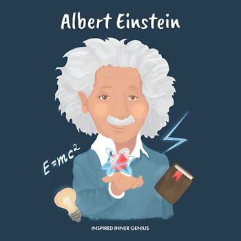 Albert Einstein: (Kinder Biografie-Buch, Kinderbücher, 5-10 Jahre, Wissenschaftler in der Geschichte) (Inspired Inner Genius (DE), Band 1)