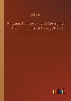 England, Picturesque and Descriptive - A Reminiscence of Foreign Travel