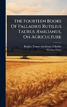 The Fourteen Books Of Palladius Rutilius Taurus Ãmilianus, On Agriculture
