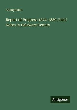 Report of Progress 1874-1889. Field Notes in Delaware County