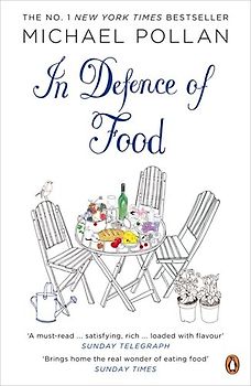 In Defence of Food: The Myth of Nutrition and the Pleasures of Eating: An Eater's Manifesto - Pollan, Michael