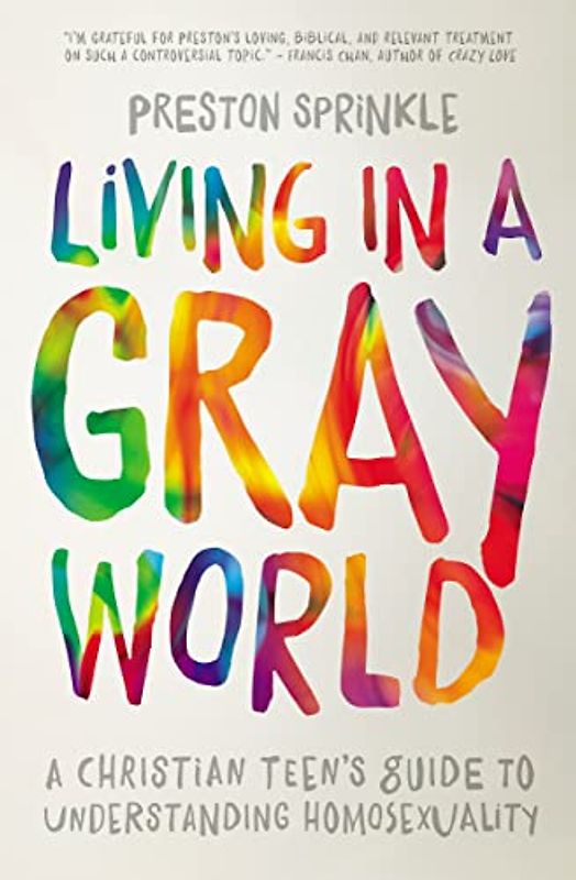 Living in a Gray World: A Christian Teen’s Guide to Understanding Homosexuality