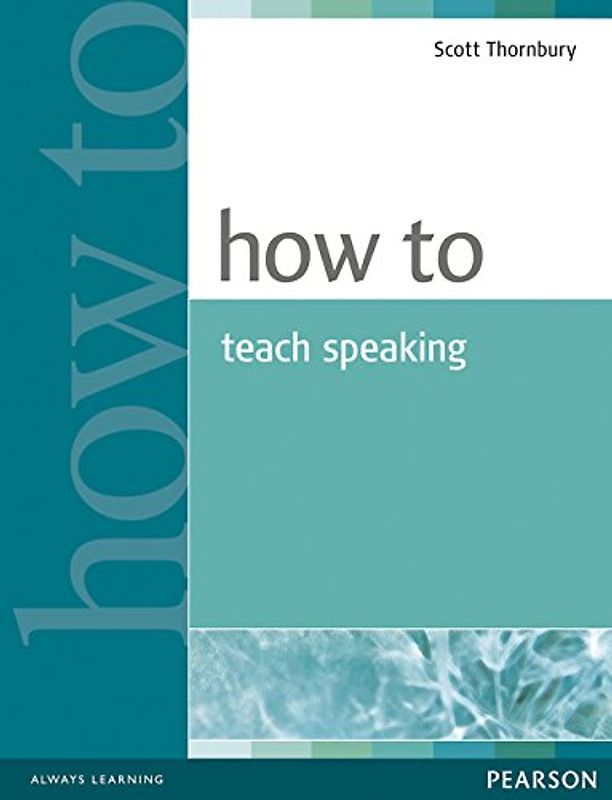How to Teach Speaking (How to (Pearson Longman)) - Scott Thornbury