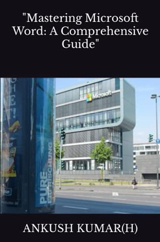 "Mastering Microsoft Word: A Comprehensive Guide"
