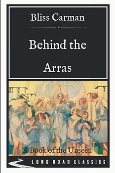 Behind the Arras: A Book of the Unseen - Long Road Classics Collection - Complete Text