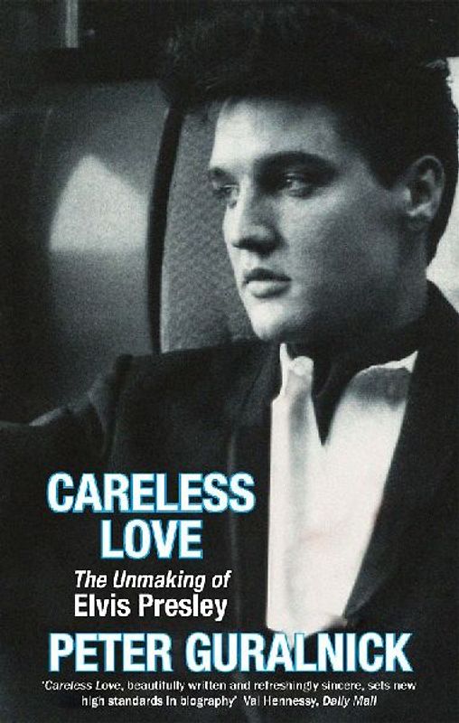 Careless Love Unmaking of Elvis Presley by Guralnick, Peter ( Author ) ON Feb-03-2000, Paperback - Guralnick, Peter
