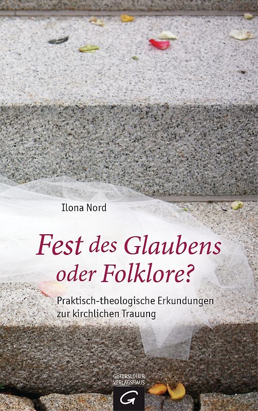 Fest des Glaubens oder Folklore?. Praktisch-theologische Erkundungen zur kirchlichen Trauung