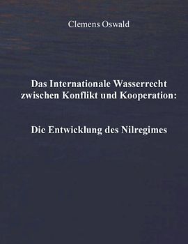Das Internationale Wasserrecht zwischen Konflikt und Kooperation: Die Entwicklung des Nilregimes