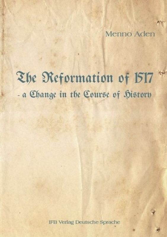The Reformation of 1517 - a Change in the Course of History