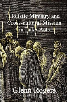 Holistic Ministry and Cross-cultural Mission in Luke-Acts