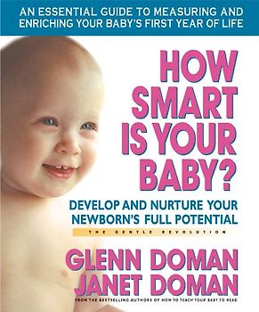 How Smart Is Your Baby?: Develop and Nurture Your Newborn's Full Potential (Gentle Revolution) - Glenn Doman