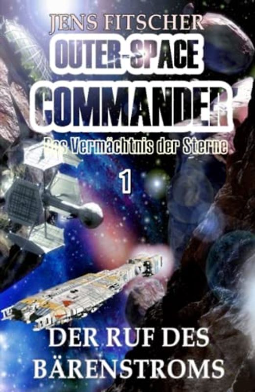 Der Ruf des Bärenstroms: Das Vermächtnis der Sterne (OUTER-SPACE COMMANDER, Band 1)