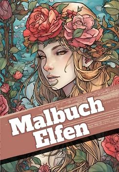 Malbuch Elfen: Zauberhafte Motive von wunderschönen Elfen für Mädchen und Erwachsene