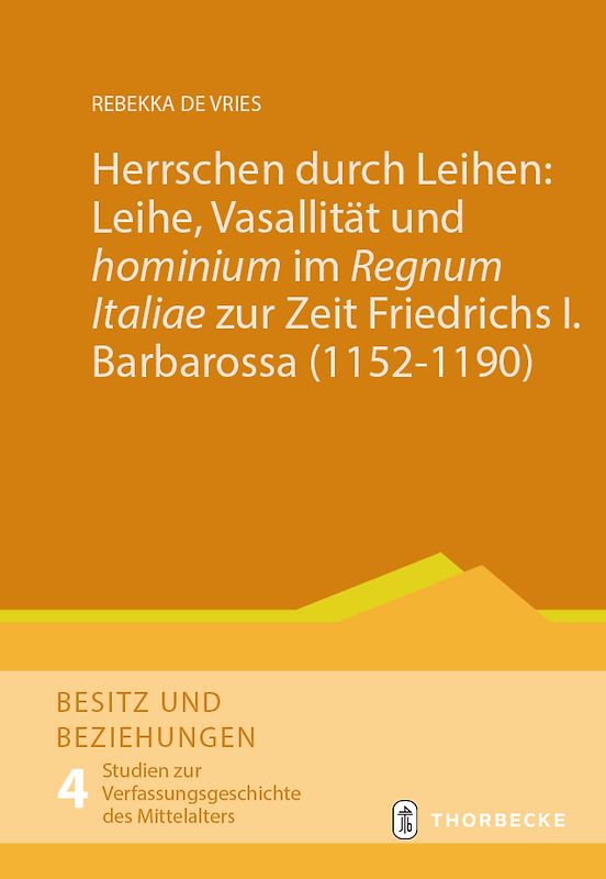 Herrschen durch Leihen: Leihe, Vasallität und 'hominium' im 'Regnum Italiae' zur Zeit Friedrichs I. Barbarossa (1152–1190)
