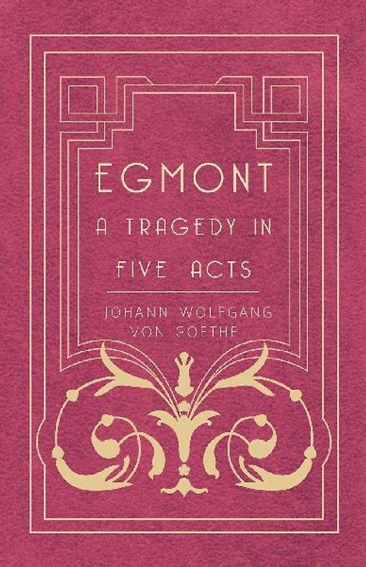 Egmont - A Tragedy in Five Acts