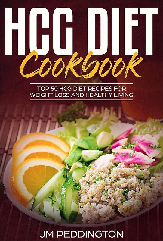 HCG Diet CookBook: Top 50 HCG Diet Recipes for Weight Loss and Healthy Living