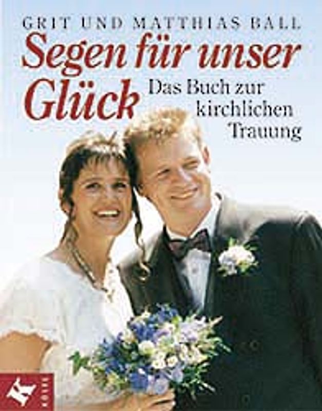 Segen für unser Glück. Das Buch zur kirchlichen Trauung