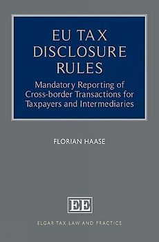 Eu Tax Disclosure Rules: Mandatory Reporting of Cross-border Transactions for Taxpayers and Intermediaries (Elgar Tax Law and Practice)