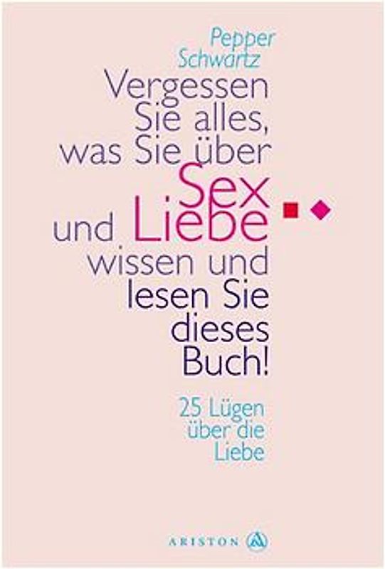 Vergessen Sie alles, was Sie über Sex und Liebe wissen und lesen Sie dieses Buch. 25 Lügen über die Liebe