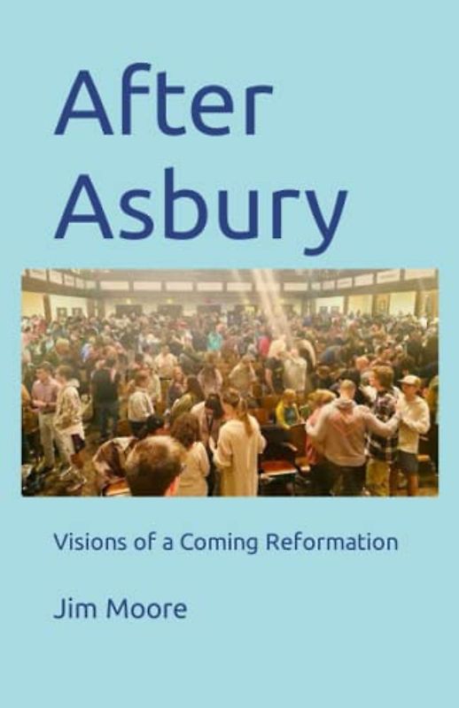 After Asbury: Visions of the Coming Reformation