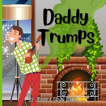 DADDY TRUMPS - A rhyming flatulent book about Daddies who trump and fart! Fun for all the family!: Farting story book for all genders about Dads with noisy stinky bottoms!! (Trumping Tales)