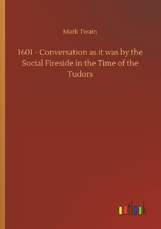 1601 - Conversation as it was by the Social Fireside in the Time of the Tudors