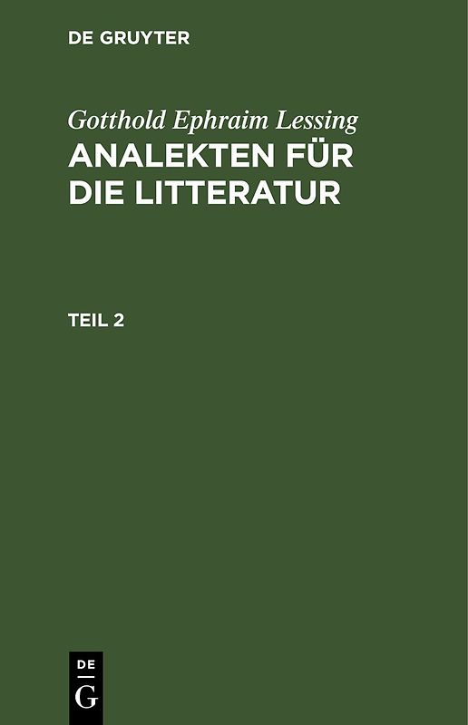 Gotthold Ephraim Lessing: Analekten für die Litteratur / Gotthold Ephraim Lessing: Analekten für die Litteratur. Teil 2