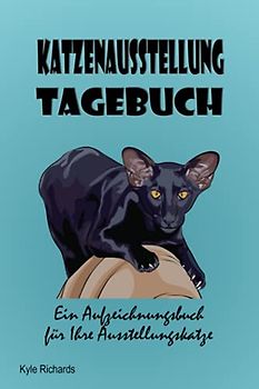 Katzenausstellung Tagebuch: Ein Aufzeichnungsbuch für Ihre Ausstellungskatze