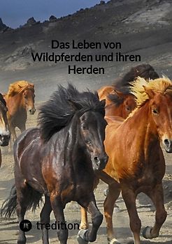 Das Leben von Wildpferden und ihren Herden