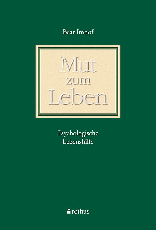 Mut zum Leben. Psychologische Lebenshilfe