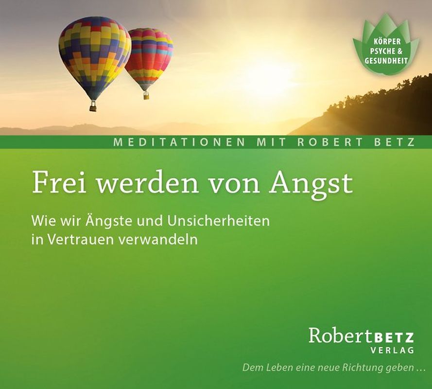 Frei werden von Angst - Meditations-CD. Wie wir Ängste und Unsicherheiten in Vertrauen verwandeln