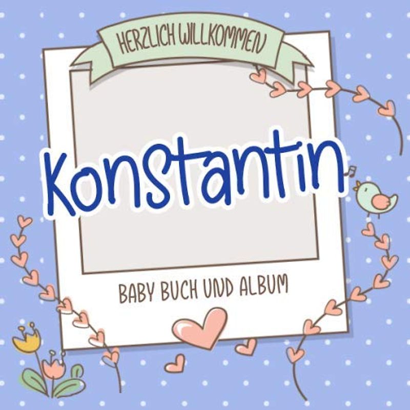 Herzlich Willkommen Konstantin - Baby Buch und Album: Personalisiertes Babybuch und Babyalbum, Geschenk zu Schwangerschaft und Geburt, Baby Name auf dem Cover