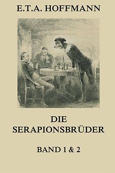 Die Serapionsbrüder - Erster und Zweiter Band