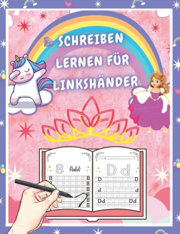 Schreiben Lernen Für Linkshänder: Buchstaben und Zahlen Schreiben Lernen ab 4 jahre Mädchen /Erste Groß-Und Kleinbuchstaben Mit Zahlen /Schwungübungen ... Format:Einhorn und Prinzessin Ausmalbuch