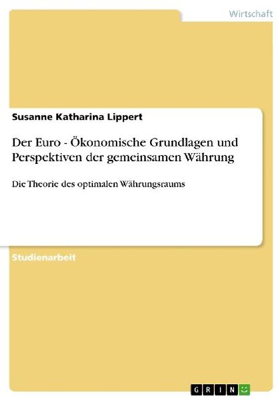 Der Euro - Ökonomische Grundlagen und Perspektiven der gemeinsamen Währung
