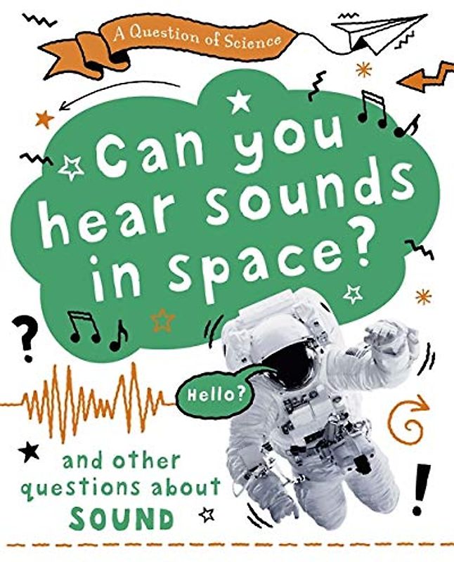 Can you hear sounds in space? And other questions about sound (A Question of Science, Band 8)