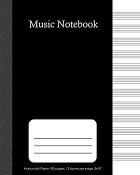 Music Notebook: Blank Composition Manuscript Staff Paper 12 stave per page, 100 pages , 8 x 10 inches , simple black cover : Notebook for Musicians / ... and Educators (Music Sheet Notebook, Band 3)