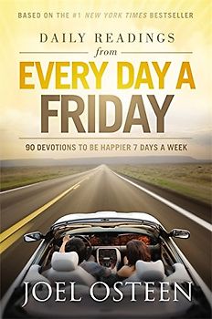 Daily Readings from Every Day a Friday: 90 Devotions to Be Happier 7 Days a Week - Osteen, Joel