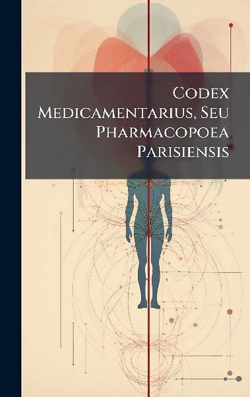 Codex Medicamentarius, Seu Pharmacopoea Parisiensis