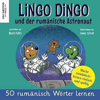 Lingo Dingo und der rumänische Astronaut: rumänisch lernen für kinder; Eine herzliche Geschichte, die 50 rumänisch Wörter umfasst. Lachen und ... (zweisprachige büch rumänisch deutsch)