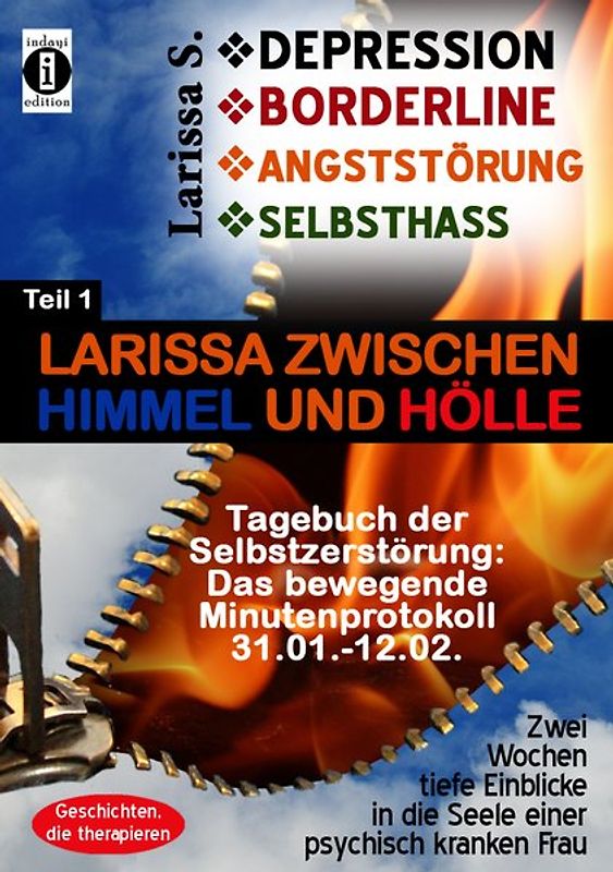 DEPRESSION - BORDERLINE - ANGSTSTÖRUNG - SELBSTHASS Teil 1: Larissa zwischen Himmel und Hölle - Tagebuch der Selbstzerstörung