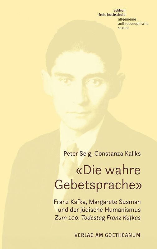 «Die wahre Gebetsprache» Franz Kafka, Margarete Susman und der jüdische Humanismus
