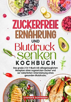Zuckerfreie Ernährung und Blutdruck senken Kochbuch