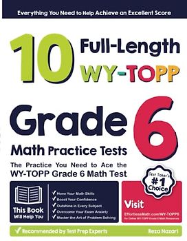 10 Full-Length WY-TOPP Grade 6 Math Practice Tests: The Practice You Need to Ace the WY-TOPP Grade 6 Math Test