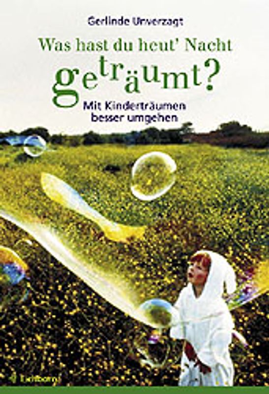 Was hast du heut' Nacht geträumt?. Mit Kinderträumen besser umgehen