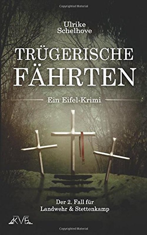 Trügerische Fährten - Ein Eifel-Krimi: Der 2. Fall für Landwehr & Stettenkamp - Ulrike Schelhove